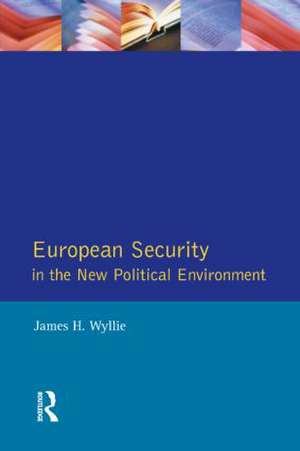 European Security in the New Political Environment de James H. Wyllie