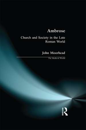 Ambrose: Church and Society in the Late Roman World de John Moorhead