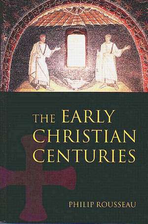 The Early Christian Centuries de Philip Rousseau