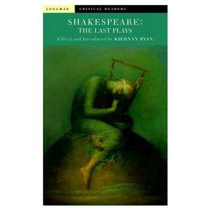 Shakespeare: The Last Plays de Kiernan Ryan