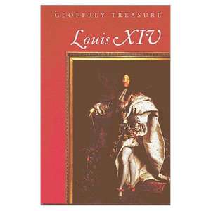 Louis XIV de Geoffrey Treasure