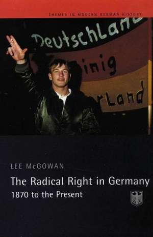 The Radical Right in Germany: 1870 to the Present de Lee Mcgowan