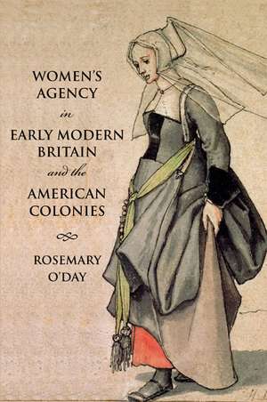 Women's Agency in Early Modern Britain and the American Colonies de Rosemary O'Day