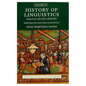 History of Linguistics, Volume IV: Nineteenth-Century Linguistics de Anna Morpurgo Davies