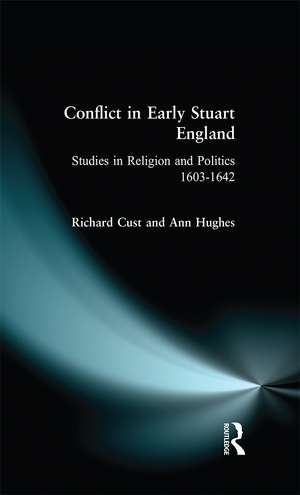 Conflict in Early Stuart England: Studies in Religion and Politics 1603-1642 de Richard Cust