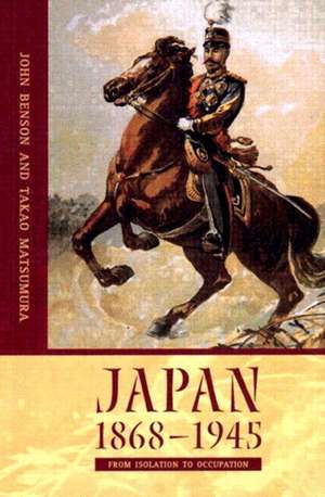 Japan 1868-1945: From Isolation to Occupation de Takao Matsumura