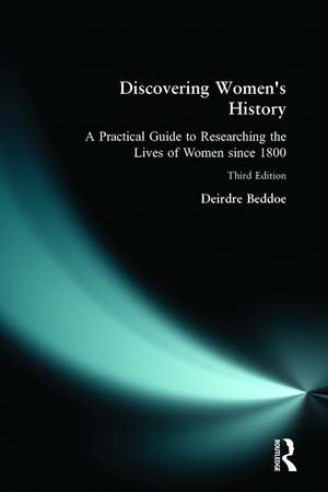 Discovering Women's History: A Practical Guide to Researching the Lives of Women since 1800 de Deirdre Beddoe