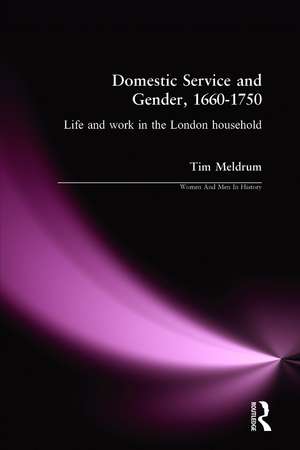 Domestic Service and Gender, 1660-1750: Life and work in the London household de Tim Meldrum