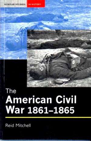 The American Civil War, 1861-1865 de Reid Mitchell