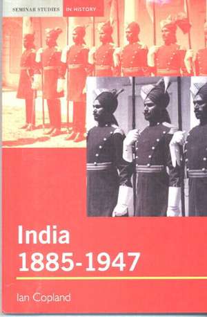 India 1885-1947: The Unmaking of an Empire de Ian Copland