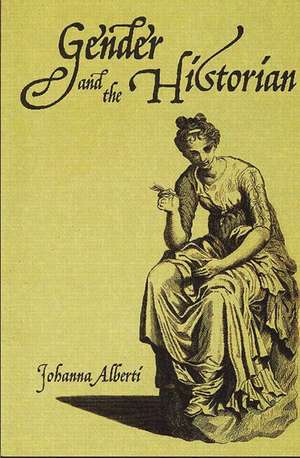 Gender and the Historian de Johanna Alberti