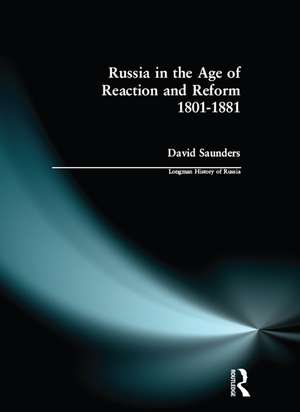 Russia in the Age of Reaction and Reform 1801-1881 de David Saunders