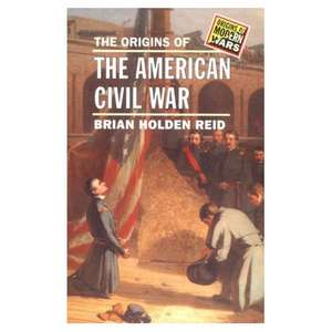 The Origins of the American Civil War de Brian Holden Reid