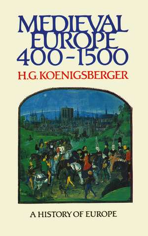 Medieval Europe 400 - 1500 de H G Koenigsberger