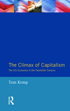 The Climax of Capitalism: The U.S. Economy in the Twentieth Century de Tom Kemp