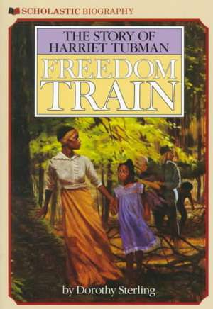 Freedom Train: The Story of Harriet Tubman de Dorothy Sterling