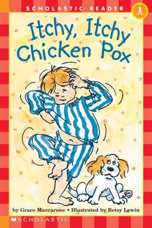 Scholastic Reader Level 1: Itchy, Itchy, Chicken Pox de Grace Maccarone