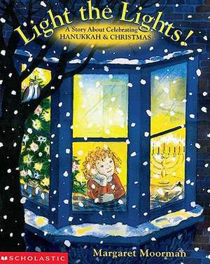 Light the Lights! a Story about Celebrating Hanukkah and Christmas de Margaret Moorman