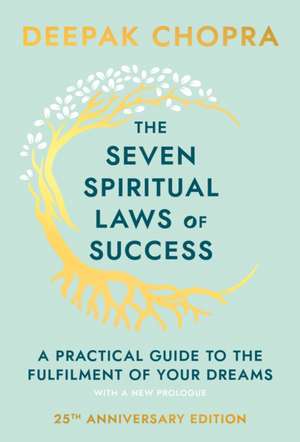 Seven Spiritual Laws of Success: A Practical Guide to the Fulfillment of Your Dreams Publ: New York: Bantam Press de Deepak Chopra