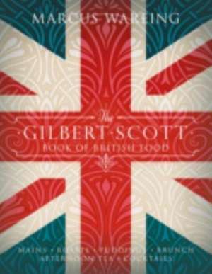 The Gilbert Scott Book of British Food de Marcus Wareing