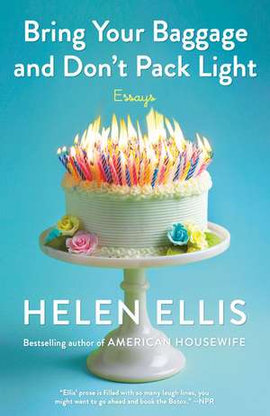 Bring Your Baggage and Don't Pack Light de Helen Ellis