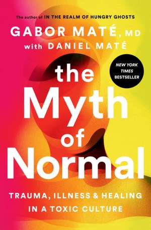 The Myth of Normal de Gabor Maté