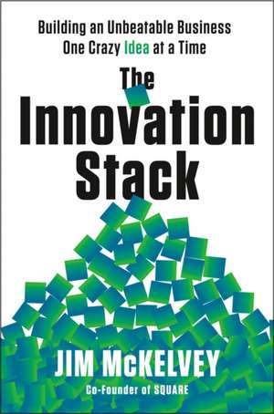 The Innovation Stack: Building an Unbeatable Business One Crazy Idea at a Time de Jim McKelvey