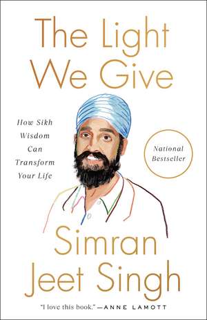 The Light We Give: How Sikh Wisdom Can Transform Your Life de Simran Jeet Singh