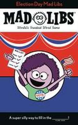 Election Day Mad Libs: World's Greatest Word Game de Landry Q. Walker