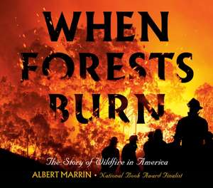 When Forests Burn de Albert Marrin