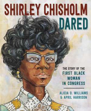 Shirley Chisholm Dared de Alicia D Williams