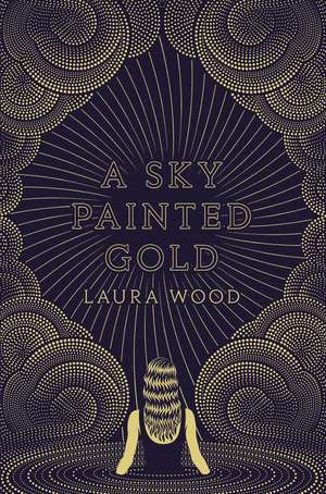 A Sky Painted Gold de Laura Wood