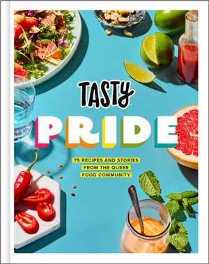 Tasty Pride: 75 Recipes and Stories from the Queer Food Community de Tasty