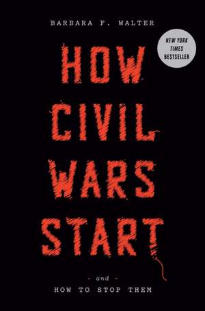 How Civil Wars Start: And How to Stop Them de Barbara F. Walter