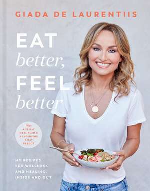 Eat Better, Feel Better de Giada De Laurentiis