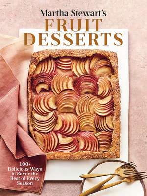 Martha Stewart's Fruit Desserts: 100+ Delicious Ways to Savor the Best of Every Season: A Baking Book de Martha Stewart Living Magazine