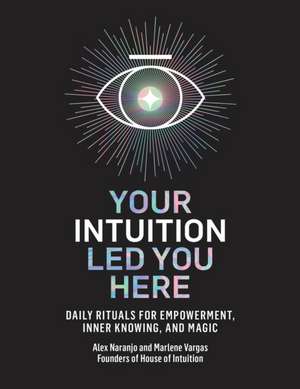 Your Intuition Led You Here de Alex Naranjo