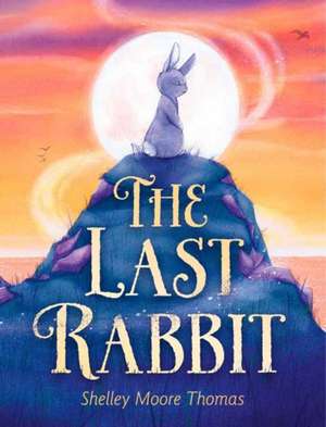 The Last Rabbit de Shelley Moore Thomas