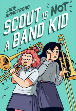 Scout Is Not a Band Kid de Jade Armstrong