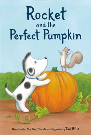 Rocket and the Perfect Pumpkin de Tad Hills