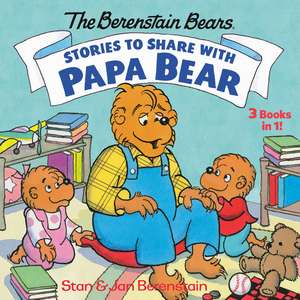 Stories to Share with Papa Bear (the Berenstain Bears): 3-Books-In-1 de Stan Berenstain