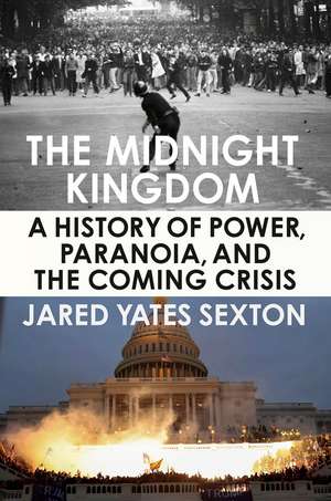 The Midnight Kingdom: A History of Power, Paranoia, and the Coming Crisis de Jared Yates Sexton