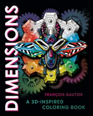 Dimensions: A 3d-Inspired Coloring Book de François Gautier