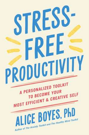 Stress-Free Productivity de PhD Alice Boyes