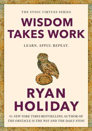 Wisdom Takes Work de Ryan Holiday