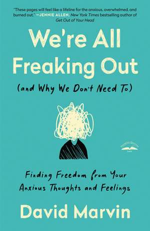 We're All Freaking Out (and Why We Don't Need To) de David Marvin