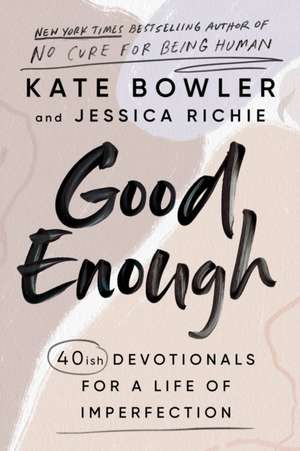 Good Enough: 40ish Devotionals for a Life of Imperfection de Kate Bowler