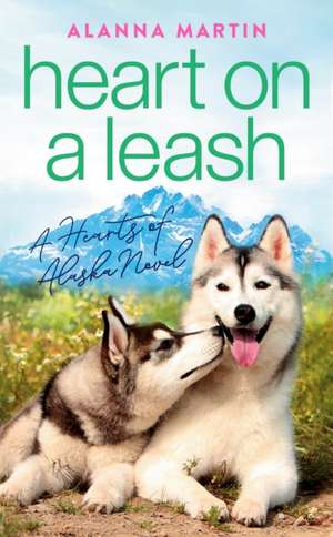 Heart on a Leash de Alanna Martin