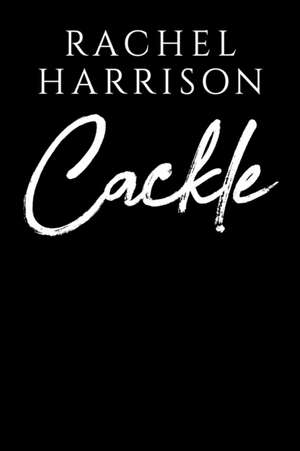 Cackle de Rachel Harrison