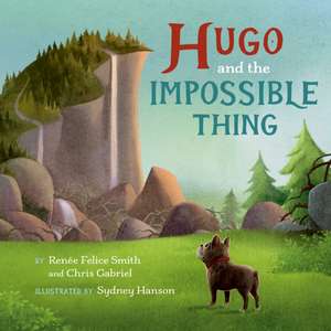 Hugo and the Impossible Thing de Renée Felice Smith